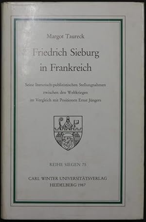 Immagine del venditore per Friedrich Sieburg in Frankreich. Seine literarisch-publizistische Stellungnahmen zwischen den Weltkriegen im Vergleich mit Positionen Ernst Jngers. venduto da Antiquariat Rainer Schlicht