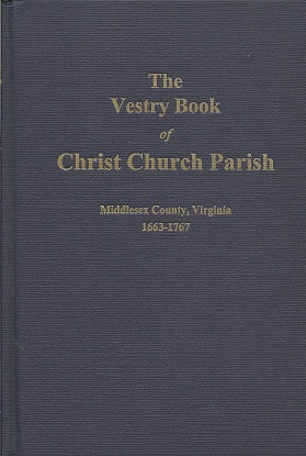 The Vestry Book of Christ Church Parish: Middlesex County, Virginia 1663-1767