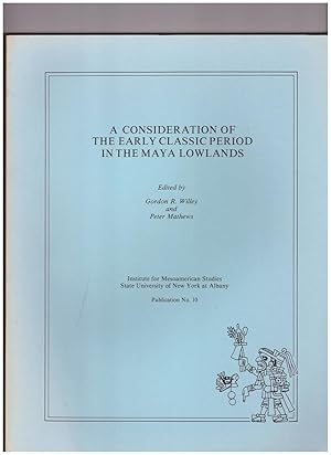 Imagen del vendedor de A Consideration of the Early Classic Period in the Maya Lowlands; Institute for Mesoamerican Studies, State University of New York, Publication No. 10 a la venta por Uncommon Works