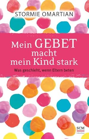 Seller image for Mein Gebet macht mein Kind stark : Was geschieht, wenn Eltern beten for sale by AHA-BUCH GmbH