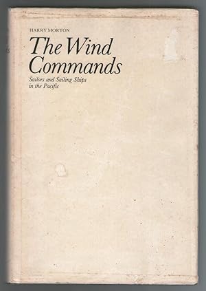 Seller image for The Wind Commands - Sailors and Sailing Ships in the Pacific for sale by Plane Tree Books