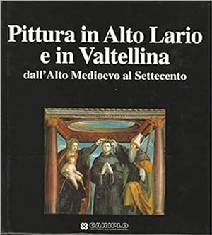Bild des Verkufers fr Pittura in Alto Lario e in Valtellina dall'Alto Medioevo al Settecento. zum Verkauf von FIRENZELIBRI SRL