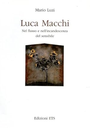 Imagen del vendedor de Luca Macchi. Nel flusso e nell'incandescenza del sensibile. a la venta por FIRENZELIBRI SRL