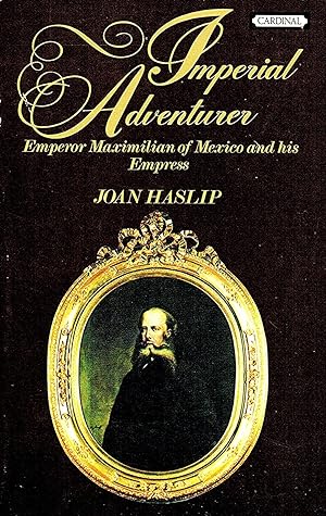 Imperial Adventurer : Emperor Maximilian Of Mexico And His Empress :