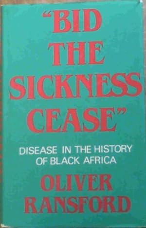 Seller image for &amp;#34; Bid the Sickness Cease &amp;#34; : Disease in the History of Black Africa for sale by Chapter 1