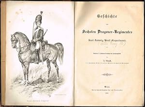 Geschichte des Sechsten Dragoner-Regimentes Carl Ludwig Graf Ficquelmont. Nach den k. k. Feldacte...