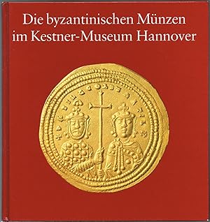 Bild des Verkufers fr Die byzantinischen Mnzen im Kestner-Museum Hannover. zum Verkauf von Wiener Antiquariat Ingo Nebehay GmbH