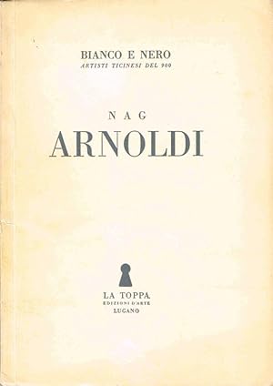 Nag Arnoldi. (Bianco e Nero. Artisti ticinesi del 900).