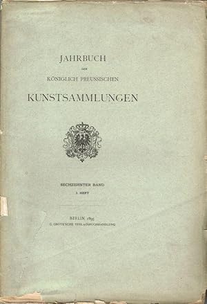 Jahrbuch der Königlich Preussischen Kunstsammlungen 16. Bd. / I. Heft .