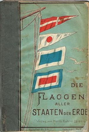 Die Flaggen der Kriegs- und Handels-Marinen aller Staaten der Erde. Nebst den Signalflaggen und d...