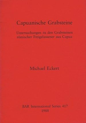 Capuanische Grabsteine. Untersuchungen zu den Grabsteinen römischer Freigelassener aus Capua. (BA...