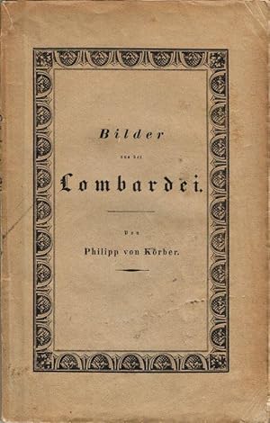 Bilder aus der Lombardei. Gesammelt in den Jahren 1834 und 1835.