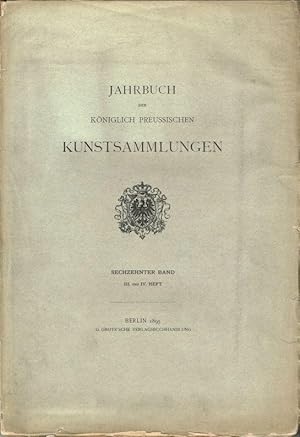 Jahrbuch der Königlich Preussischen Kunstsammlungen 16. Bd. / III. und IV. Heft .