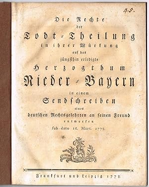 Die Rechte der Todt-Theilung in ihrer Würkung auf das jüngsthin erledigte Herzogthum Nieder-Bayer...
