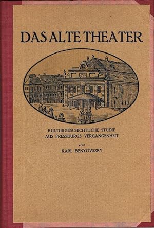 Das alte Theater. Kulturgeschichtliche Studie aus Preßburgs Vergangenheit.