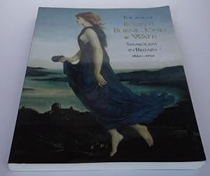 The Age of Rossetti, Burne-Jones and Watts: Symbolism in Britain, 1860-1910