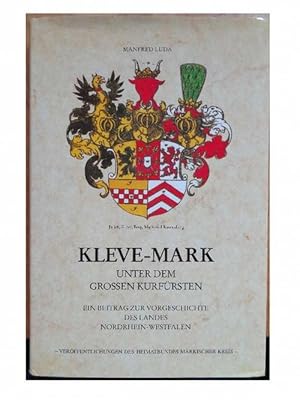 Bild des Verkufers fr Kleve-Mark unter den grossen Kurfrsten. Ein Beitrag zur Vorgeschichte des Landes NRW. zum Verkauf von Eugen Kpper