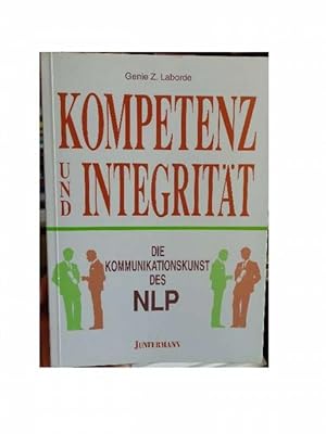 Bild des Verkufers fr Kompetenz und Integritt. Die Kommunikationskunst des NLP. bers. v. Isolde Kirchner. zum Verkauf von Eugen Kpper