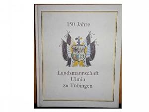 150 Jahre Landsmannschaft Ulmia zu Tübingen. Berichte zur Geschichte einer waffenstudentischen Ko...