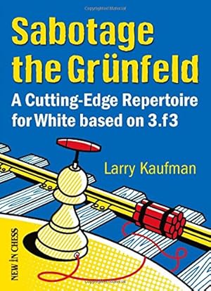 Sabotage the Grunfeld: A Cutting-Edge Repertoire for White Based on 3.F3.