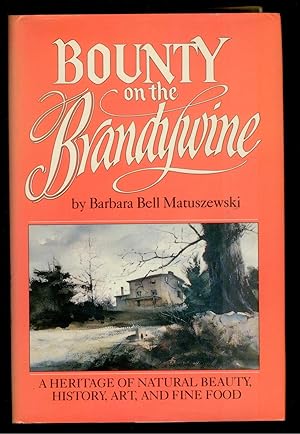 Imagen del vendedor de Bounty on the Brandywine: A Heritage of Natural Beauty, History, Art and Fine Food (Signed Copy) a la venta por Ramblin Rose Books