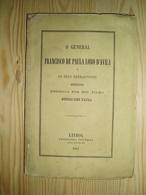 O General Francisco de Paula Lobo d'Avila e os seus detractores : Memoria redigida por seu filho