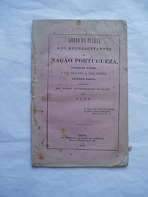 Grito da Patria aos Representates da Nacao Portugueza. Primeira Parte: A sua alliada a Inglaterra...