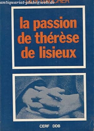 Image du vendeur pour La Passion de Therese de Lisieux. 4 avril - 30 septembre 1897. mis en vente par Antiquariat-Plate