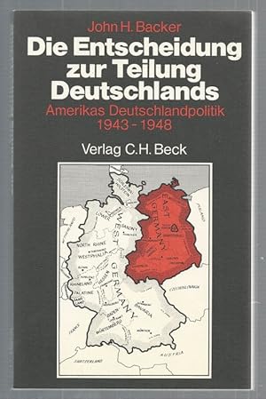 Die Entscheidung zur Teilung Deutschlands. Amerikas Deutschlandpolitik 1943-1948.