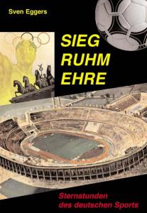 Sieg Ruhm Ehre - Sternstunden des deutschen Sports.