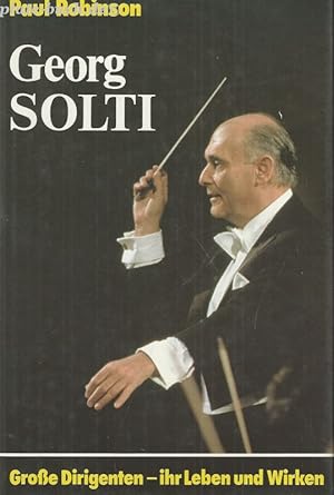 Bild des Verkufers fr Georg Solti. Groe Dirigenten-ihr Leben und Wirken. zum Verkauf von Antiquariat-Plate