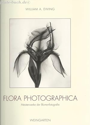 Flora photographica. Meisterwerke der Blumenfotografie von 1835 bis heute. Übersetzt aus dem Engl...