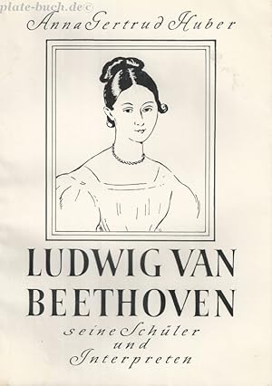 Ludwig van Beethoven seine Schüler und Interpreten.