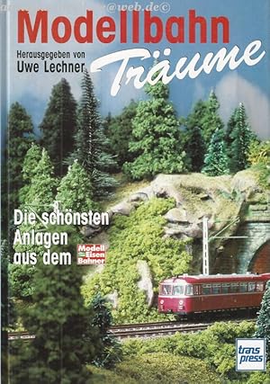 Modellbahn-Träume. Die schönsten Anlagen aus dem Modell-Eisenbahner.