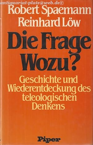 Die Frage Wozu?: Geschichte und Wiederentdeckung des teleologischen Denkens.