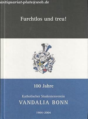 Furchtlos und treu! 100 Jahre K.St.V.Vandalia Bonn. 1904-2004.