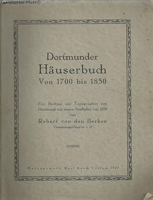 Bild des Verkufers fr Dortmunder Huserbuch. Von 1700 bis 1850. Ein Beitrag zur Topographie von Dortmund mit einem Stadtplan von 1858. zum Verkauf von Antiquariat-Plate