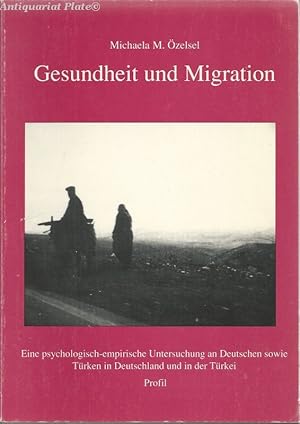 Gesundheit und Migration. Eine psychologisch-empirische Untersuchung an Deutschen sowie Türken in...