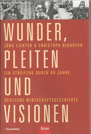 Wunder, Pleiten und Visionen. Ein Streifzug durch 60 Jahre deutsche Wirtschaftsgeschichte.