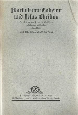 Marduk von Babylon und Jesus Christus. Ein Beitrag zur Apologie Christi auf religionsvergleichend...