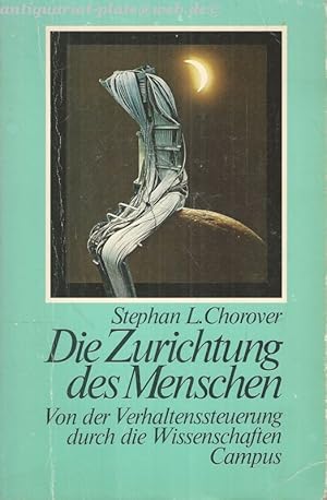 Die Zurichtung des Menschen. Von der Verhaltenssteuerung durch die Wissenschaften.