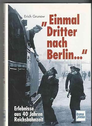 "Einmal Dritter nach Berlin.". Erlebnisse aus 40 Jahren Reichsbahnzeit.