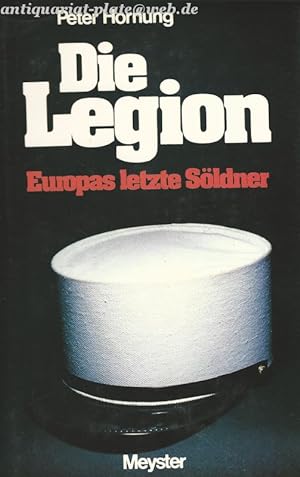 Bild des Verkufers fr Die Legion. Europas letzte Sldner. zum Verkauf von Antiquariat-Plate