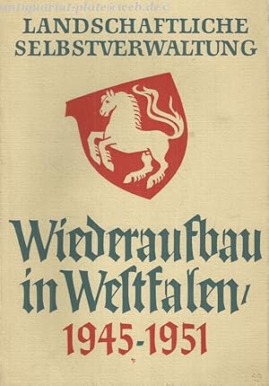 Wiederaufbau in Westfalen. 1945 - 1951. Im Auftrage der Verwaltung des Provinzialverbandes Westfa...