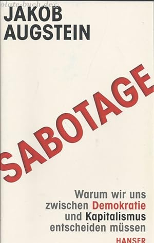 Sabotage. Warum wir uns zwischen Demokratie und Kapitalismus entscheiden müssen.