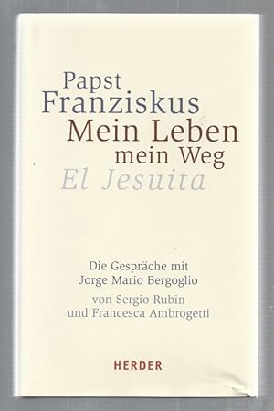 Bild des Verkufers fr Mein Leben - mein Weg. Die Gesprche mit Jorge Mario Bergoglio. Vorwort von Abraham Skorka. bersetzung der deutschen Ausgabe aus dem argentinischen Spanisch von Elisabeth Mnzebrock. zum Verkauf von Antiquariat-Plate