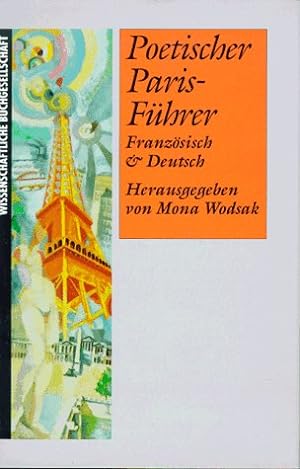 Seller image for Poetischer Paris-Fhrer. Franzsisch & Deutsch. Zusammengestellt, eingeleitet und mit Kommentaren versehen von Mona Wodsak. for sale by Antiquariat-Plate