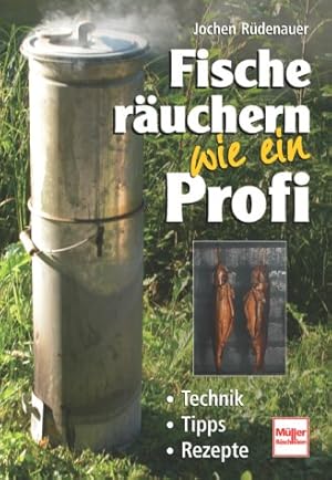 Bild des Verkufers fr Fische ruchern wie ein Profi. Technik, Tipps, Rezepte. zum Verkauf von Antiquariat-Plate