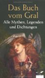 Das Buch vom Gral. Alle Mythen, Legenden und Dichtungen.