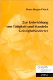 Zur Entwicklung von Tätigkeit und Handeln Geistigbehinderter. Lehren und Lernen mit Behinderten M...